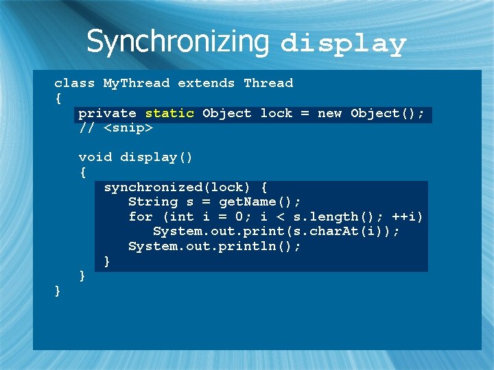 Synchronizing display class My. Thread extends Thread { private static Object lock = new