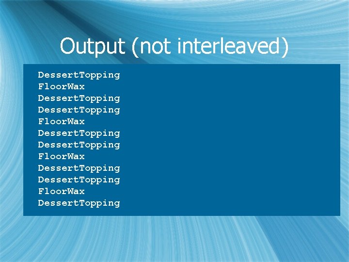 Output (not interleaved) Dessert. Topping Floor. Wax Dessert. Topping 