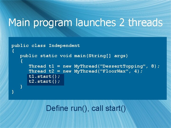 Main program launches 2 threads public class Independent { public static void main(String[] args)