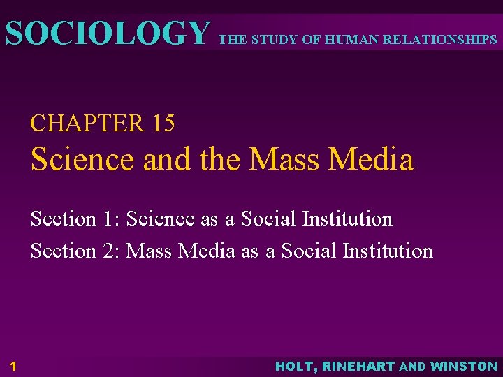 SOCIOLOGY THE STUDY OF HUMAN RELATIONSHIPS CHAPTER 15 Science and the Mass Media Section