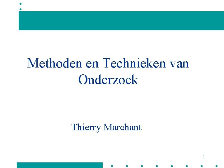 Methoden en Technieken van Onderzoek Thierry Marchant 1 