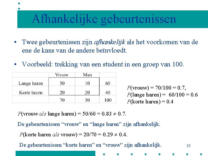 Afhankelijke gebeurtenissen • Twee gebeurtenissen zijn afhankelijk als het voorkomen van de ene de