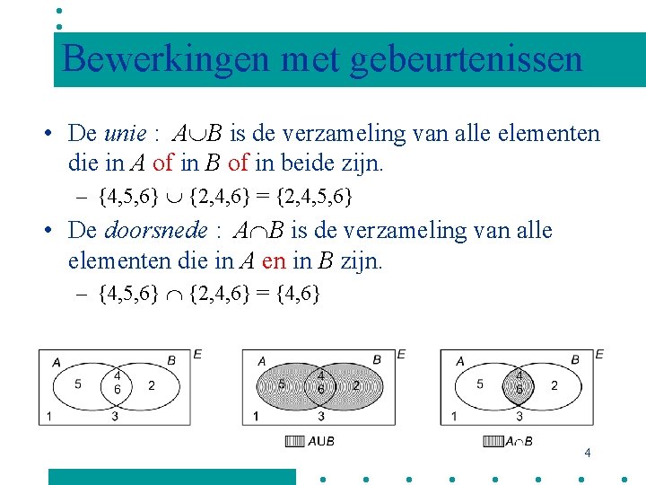 Bewerkingen met gebeurtenissen • De unie : A B is de verzameling van alle