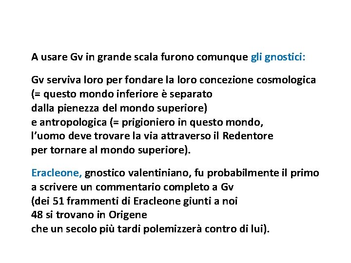 A usare Gv in grande scala furono comunque gli gnostici: Gv serviva loro per