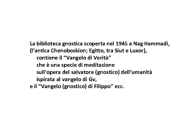 La biblioteca gnostica scoperta nel 1945 a Nag Hammadi, (l’antica Chenoboskion; Egitto, tra Siut