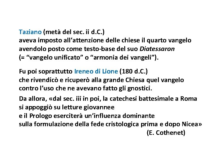 Taziano (metà del sec. ii d. C. ) aveva imposto all’attenzione delle chiese il