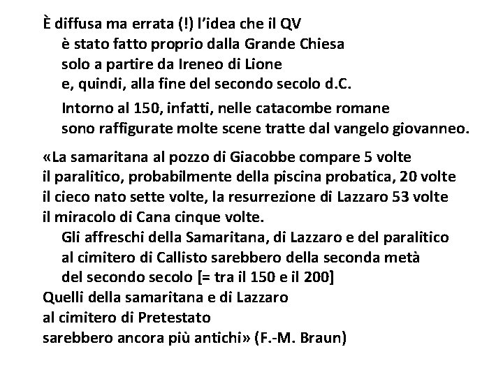 È diffusa ma errata (!) l’idea che il QV è stato fatto proprio dalla