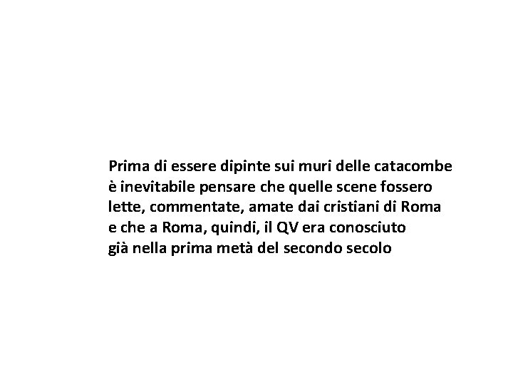 Prima di essere dipinte sui muri delle catacombe è inevitabile pensare che quelle scene