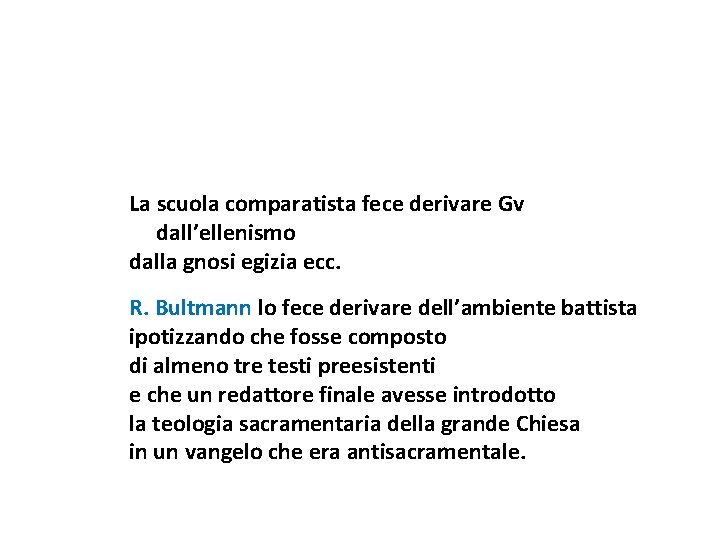 La scuola comparatista fece derivare Gv dall’ellenismo dalla gnosi egizia ecc. R. Bultmann lo