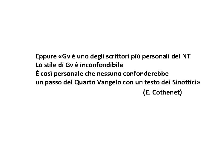 Eppure «Gv è uno degli scrittori più personali del NT Lo stile di Gv