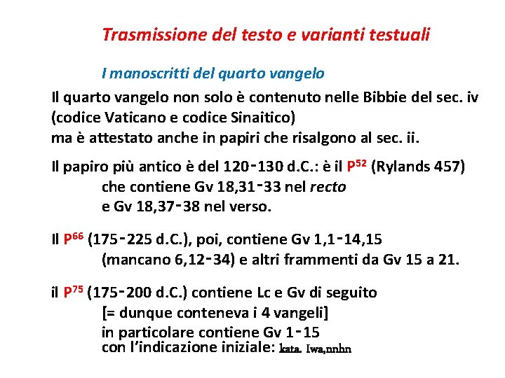 Trasmissione del testo e varianti testuali I manoscritti del quarto vangelo Il quarto vangelo