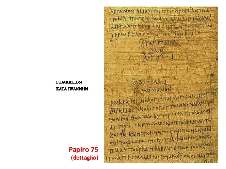 EUAGGELION KATA IWANNHN Papiro 75 (dettaglio) 