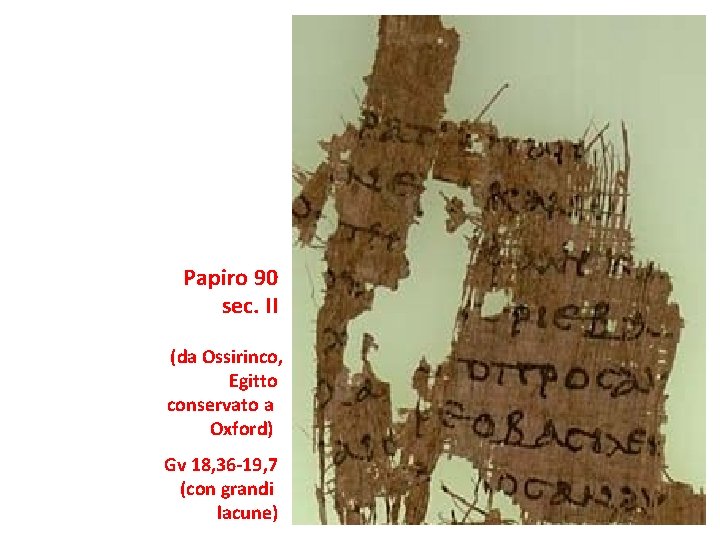 Papiro 90 sec. II (da Ossirinco, Egitto conservato a Oxford) Gv 18, 36 -19,