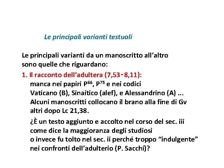 Le principali varianti testuali Le principali varianti da un manoscritto all’altro sono quelle che
