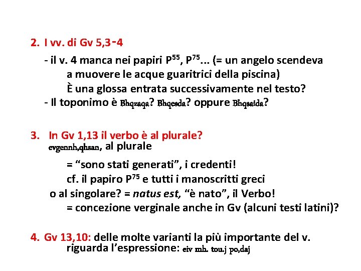 2. I vv. di Gv 5, 3‑ 4 - il v. 4 manca nei