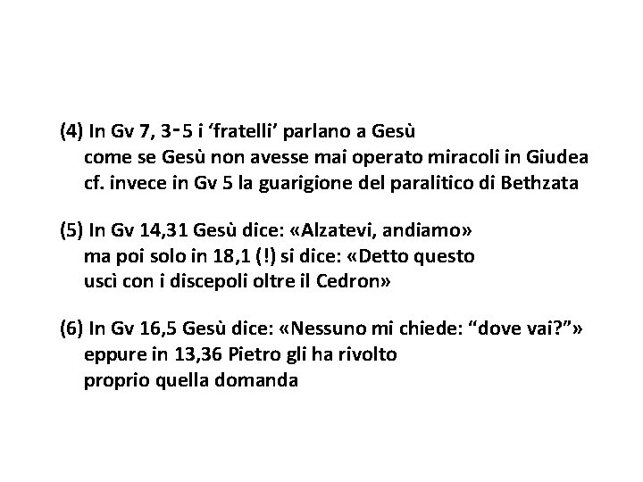 (4) In Gv 7, 3‑ 5 i ‘fratelli’ parlano a Gesù come se Gesù