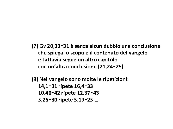 (7) Gv 20, 30‑ 31 è senza alcun dubbio una conclusione che spiega lo