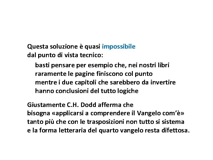 Questa soluzione è quasi impossibile dal punto di vista tecnico: basti pensare per esempio