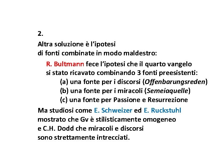 2. Altra soluzione è l’ipotesi di fonti combinate in modo maldestro: R. Bultmann fece