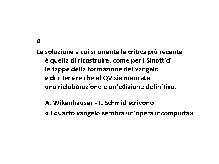 4. La soluzione a cui si orienta la critica più recente è quella di