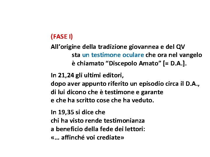 (FASE I) All’origine della tradizione giovannea e del QV sta un testimone oculare che