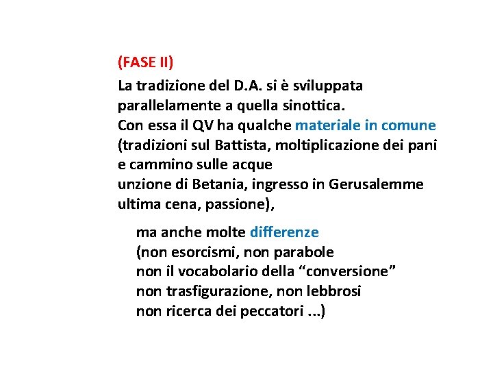 (FASE II) La tradizione del D. A. si è sviluppata parallelamente a quella sinottica.