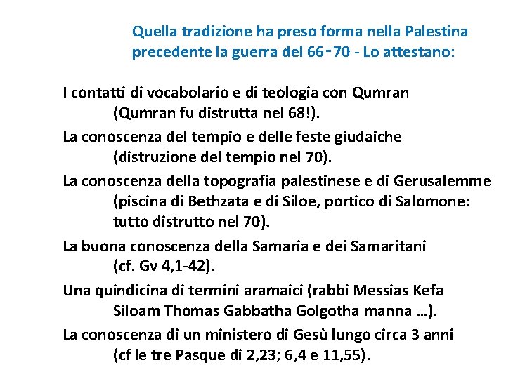 Quella tradizione ha preso forma nella Palestina precedente la guerra del 66‑ 70 -