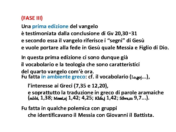 (FASE III) Una prima edizione del vangelo è testimoniata dalla conclusione di Gv 20,