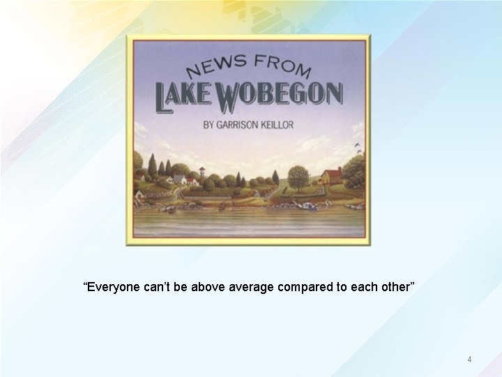 “Everyone can’t be above average compared to each other” 4 