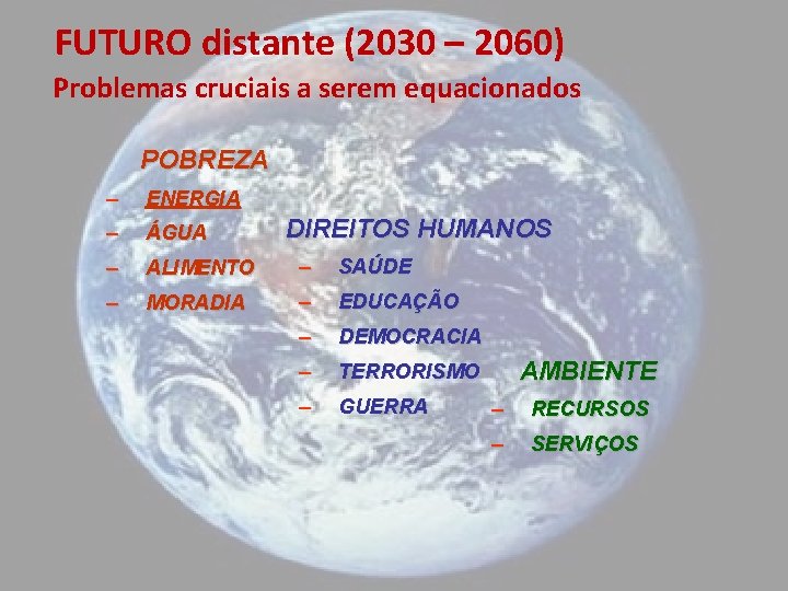 FUTURO distante (2030 – 2060) Problemas cruciais a serem equacionados POBREZA – ENERGIA –