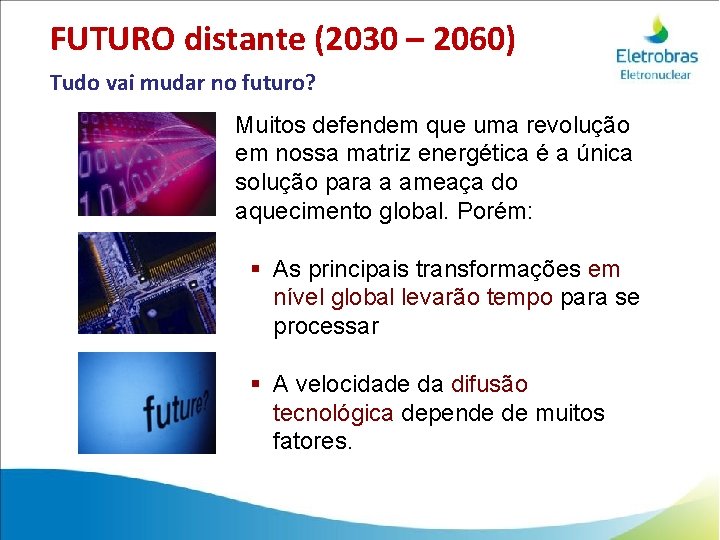 FUTURO distante (2030 – 2060) Tudo vai mudar no futuro? Muitos defendem que uma