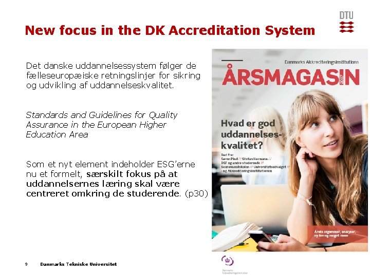 New focus in the DK Accreditation System Det danske uddannelsessystem følger de fælleseuropæiske retningslinjer