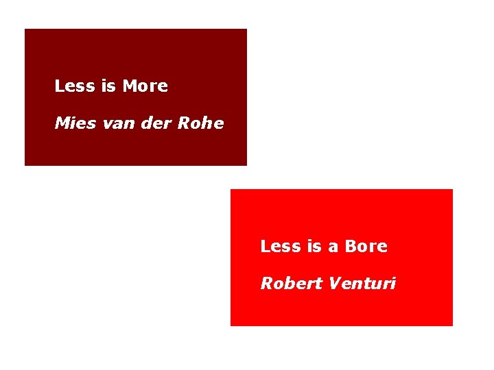 Less is More Mies van der Rohe Less is a Bore Robert Venturi 