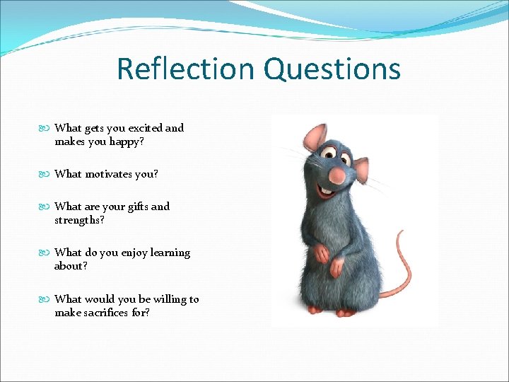 Reflection Questions What gets you excited and makes you happy? What motivates you? What