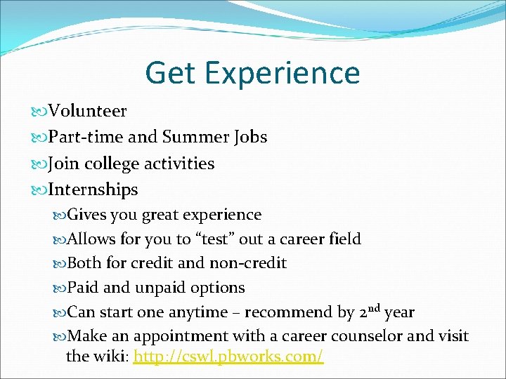 Get Experience Volunteer Part-time and Summer Jobs Join college activities Internships Gives you great