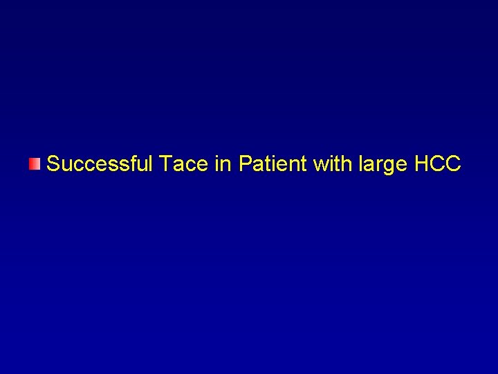 Successful Tace in Patient with large HCC 
