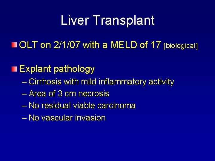 Liver Transplant OLT on 2/1/07 with a MELD of 17 [biological] Explant pathology –