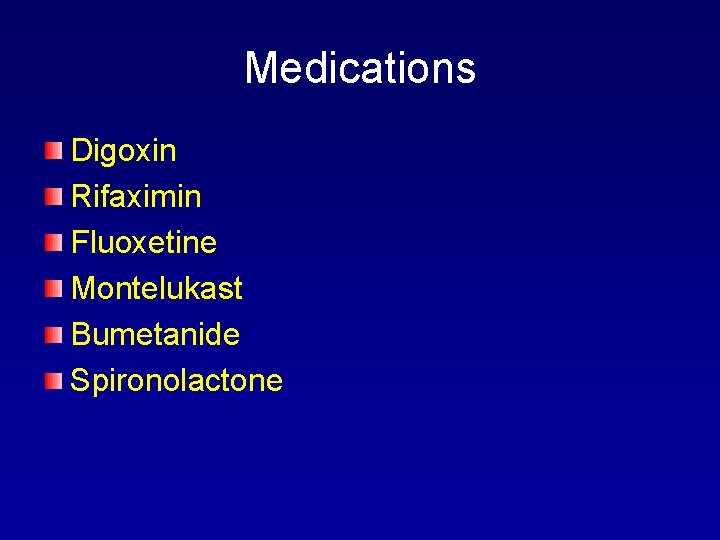 Medications Digoxin Rifaximin Fluoxetine Montelukast Bumetanide Spironolactone 
