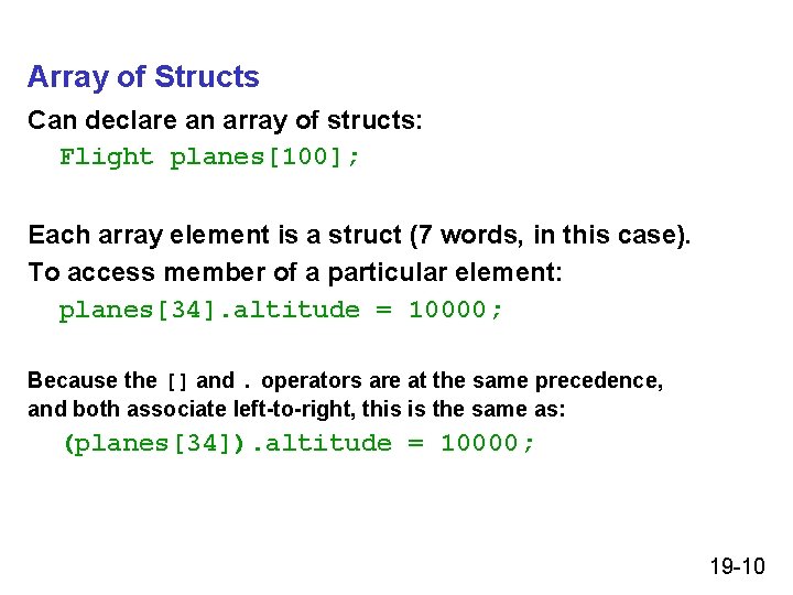 Array of Structs Can declare an array of structs: Flight planes[100]; Each array element