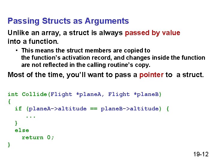 Passing Structs as Arguments Unlike an array, a struct is always passed by value