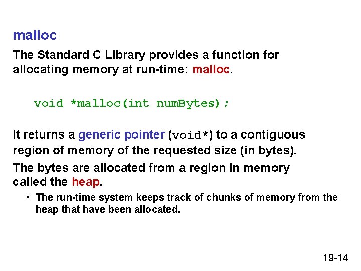 malloc The Standard C Library provides a function for allocating memory at run-time: malloc.