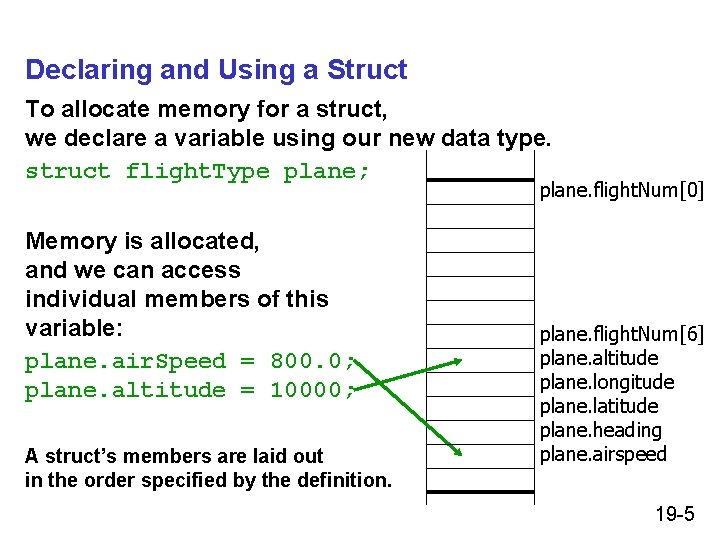 Declaring and Using a Struct To allocate memory for a struct, we declare a