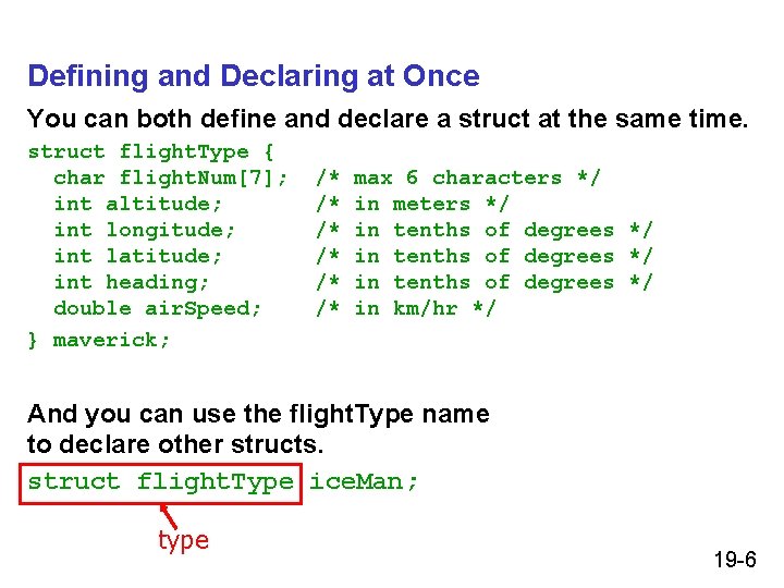 Defining and Declaring at Once You can both define and declare a struct at