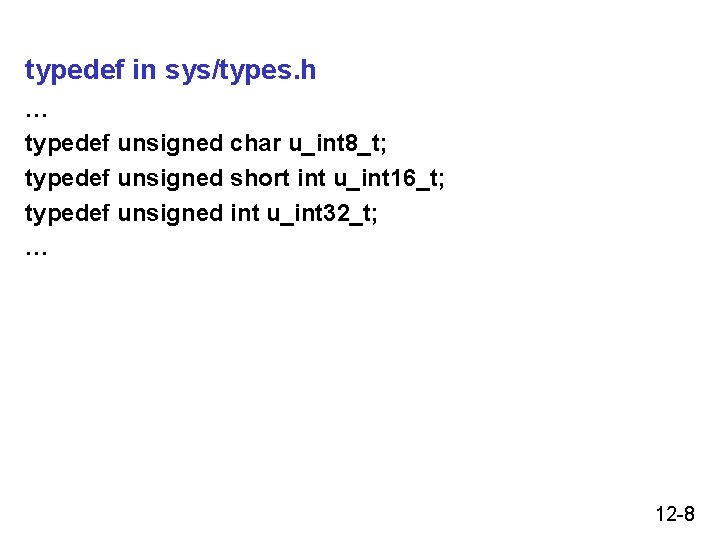 typedef in sys/types. h … typedef unsigned char u_int 8_t; typedef unsigned short int