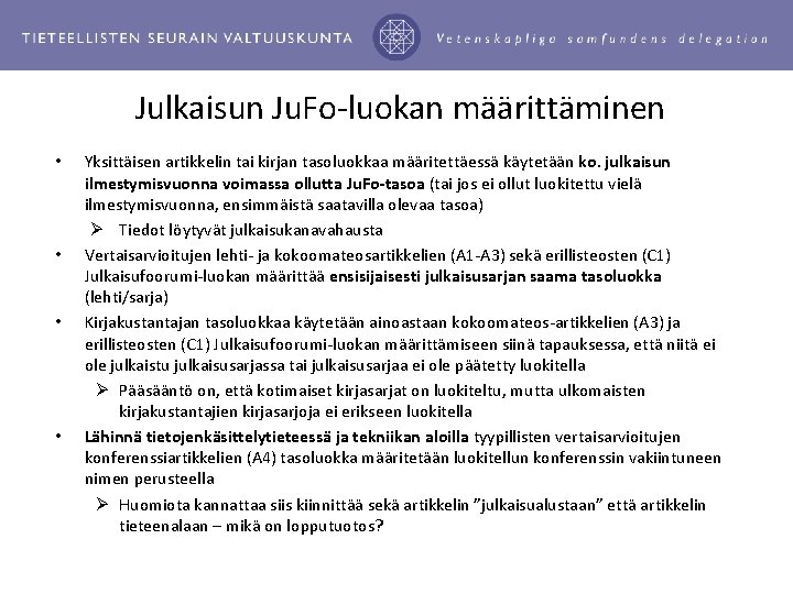 Julkaisun Ju. Fo-luokan määrittäminen • • Yksittäisen artikkelin tai kirjan tasoluokkaa määritettäessä käytetään ko.