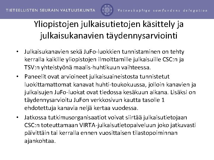 Yliopistojen julkaisutietojen käsittely ja julkaisukanavien täydennysarviointi • Julkaisukanavien sekä Ju. Fo-luokkien tunnistaminen on tehty Yliopistojen julkaisutietojen käsittely ja julkaisukanavien täydennysarviointi • Julkaisukanavien sekä Ju. Fo-luokkien tunnistaminen on tehty