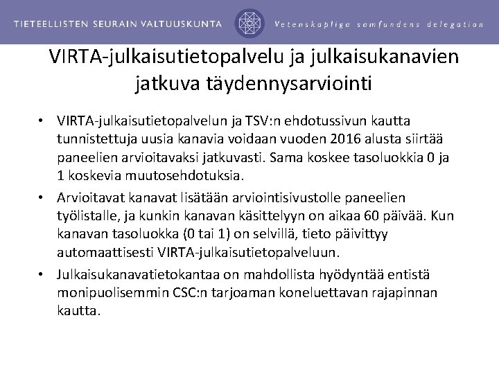 VIRTA-julkaisutietopalvelu ja julkaisukanavien jatkuva täydennysarviointi • VIRTA-julkaisutietopalvelun ja TSV: n ehdotussivun kautta tunnistettuja uusia