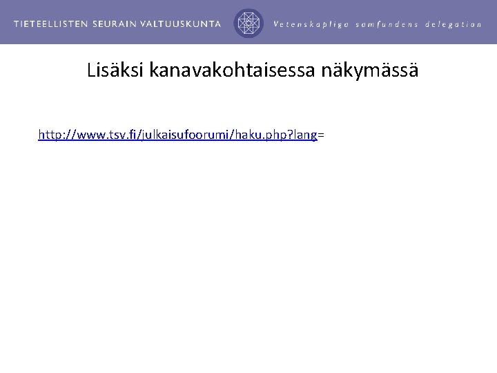 Lisäksi kanavakohtaisessa näkymässä http: //www. tsv. fi/julkaisufoorumi/haku. php? lang= 