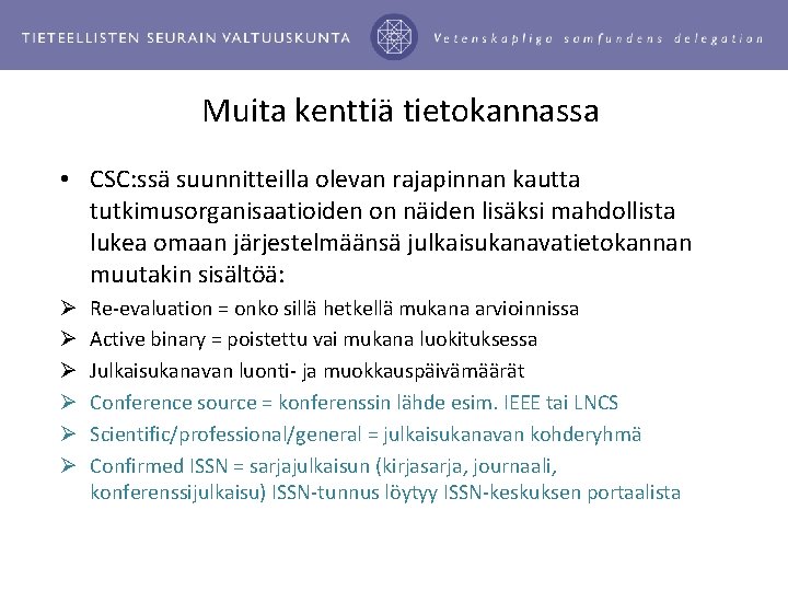 Muita kenttiä tietokannassa • CSC: ssä suunnitteilla olevan rajapinnan kautta tutkimusorganisaatioiden on näiden lisäksi Muita kenttiä tietokannassa • CSC: ssä suunnitteilla olevan rajapinnan kautta tutkimusorganisaatioiden on näiden lisäksi
