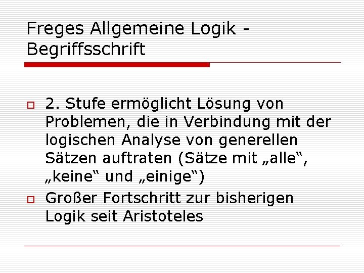 Freges Allgemeine Logik Begriffsschrift o o 2. Stufe ermöglicht Lösung von Problemen, die in